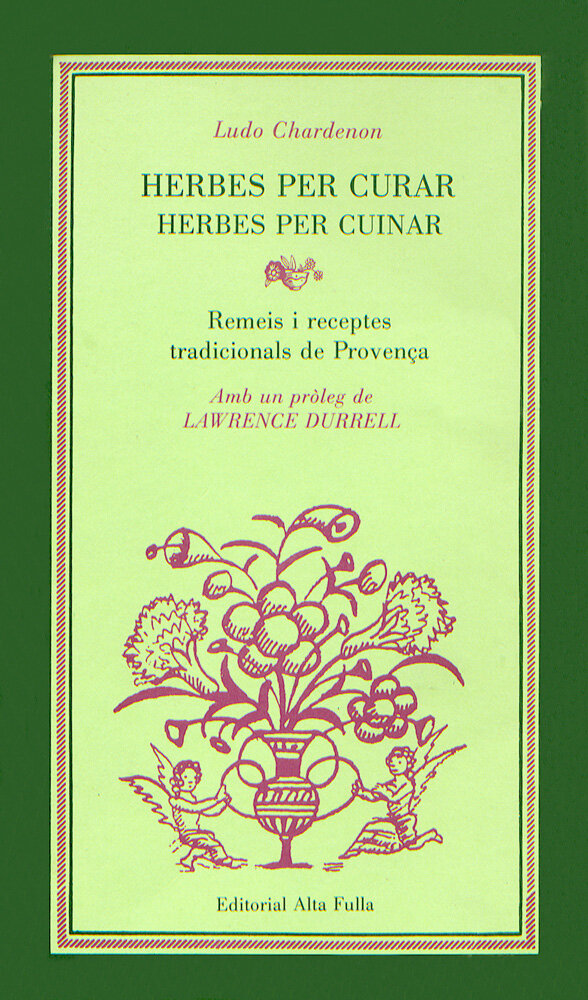 Herbes per curar, herbes per cuinar. Remeis i receptes tradicionals de Provença.