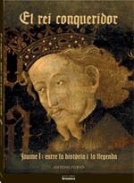 El rei conqueridor. Jaume I: entre la història i la llegenda